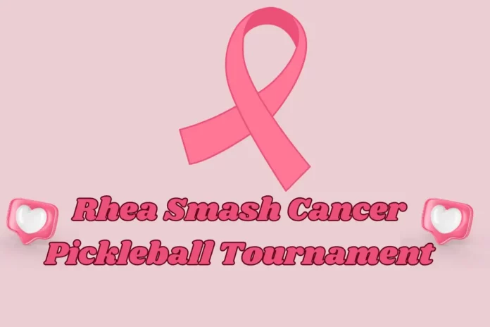 Rhea Smash Cancer Pickleball Tournament